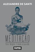 Ler Meditação. Pare. Respire. E Mude Sua Vida, do autor Alexandre de Santi Ler Meditação. Pare. Respire. E Mude Sua Vida, do autor Alexandre de Santi
