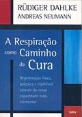 Ler A Respiração Como Caminho da Cura, do autor Rüdiger Dahlke; Andreas Neuman
