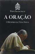 Ler A Oração - o Respiro da Vida Nova, do autor Papa Francisco