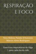 Ler Respiração e Foco: Exercícios respiratórios do Yoga 1 para cada dia do mês, do autor Vera Helena Pai Márcio Alves Rodrigues Ler Respiração e Foco: Exercícios respiratórios do Yoga 1 para cada dia do mês, do autor Vera Helena Pai Márcio Alves Rodrigues