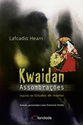Ler Kwaidan: assombrações: seguido de: Estudos de inseto, do autor Lafcadio Hearn