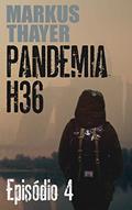 Ler Pandemia H36: Episódio 4 - Os infectados herdaram a Terra., do autor Markus Thayer Ler Pandemia H36: Episódio 4 - Os infectados herdaram a Terra., do autor Markus Thayer