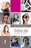 Ler Sobre ela: Uma história de violência, do autor Wagner Cinelli de Paula Freitas