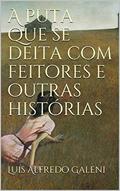 Ler A puta que se deita com feitores e outras histórias, do autor Luís Alfredo Galeni