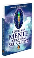 Ler Como sua Mente Pode Curar seu Corpo: How Your Mind can Heal Your Body, do autor David. R. Hamilton