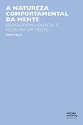 Ler A natureza comportamental da mente: behaviorismo radical e filosofia da mente, do autor Diego Zilio