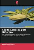 Ler Saúde Abrigada pela Natureza: Um breve estudo sobre alguns benefícios de saúde do extrato de folhas de amêndoa indiana, do autor Franklin Udeme