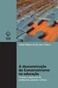 Ler A desconstrução do construtivismo na educação: crenças e equívocos de professores, autores e críticos, do autor Cilene Ribeiro de Sá Leite Chakur Ler A desconstrução do construtivismo na educação: crenças e equívocos de professores, autores e críticos, do autor Cilene Ribeiro de Sá Leite Chakur