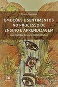 Ler Emoções e sentimentos no processo de ensino e aprendizagem: contribuições da teoria de Henri Wallon, do autor Ricardo Francelino