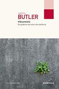 Ler Vida precária (Col. Filô): Os poderes do luto e da violência, do autor Judith Butler