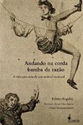 Ler Andando na corda bamba da razão: a Vida Precária de um Animal Racional, do autor Robert Fogelin