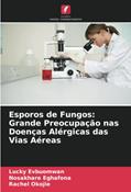 Ler Esporos de Fungos: Grande Preocupação nas Doenças Alérgicas das Vias Aéreas, do autor Lucky Evbuomwan; Nosakhare Eghafona; Rachel Okojie Ler Esporos de Fungos: Grande Preocupação nas Doenças Alérgicas das Vias Aéreas, do autor Lucky Evbuomwan; Nosakhare Eghafona; Rachel Okojie