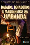 Ler Baianos, Boiadeiros e Marinheiros da Umbanda: Para leigos e iniciantes (Umbanda Para Leigos e Iniciantes), do autor Eliana Pacco Ler Baianos, Boiadeiros e Marinheiros da Umbanda: Para leigos e iniciantes (Umbanda Para Leigos e Iniciantes), do autor Eliana Pacco
