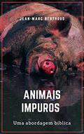 Ler Animais impuros: uma análise bíblica, do autor Jean-Marc Berthoud