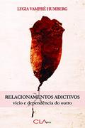 Ler Relacionamentos adictivos - Vício e dependência do outro, do autor Lygia Vampré Humberg