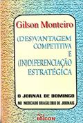 Ler (Des)Vantagem Competitiva e (In)Diferenciação Estratégica, do autor Gilson Monterio Ler (Des)Vantagem Competitiva e (In)Diferenciação Estratégica, do autor Gilson Monterio