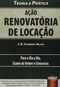 Ler Ação Renovatória de Locação - Teoria e Prática - Para o Dia a Dia, Exame da Ordem e Concursos, do autor J. E. Carreira Alvim Ler Ação Renovatória de Locação - Teoria e Prática - Para o Dia a Dia, Exame da Ordem e Concursos, do autor J. E. Carreira Alvim