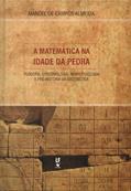 Ler A matemática na idade da pedra: fi losofi a, epistemologia, neurofi siologia e pré-história da matemática, do autor Manoel de Campos Almeida Ler A matemática na idade da pedra: fi losofi a, epistemologia, neurofi siologia e pré-história da matemática, do autor Manoel de Campos Almeida