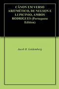 Ler CÂNON EM VERSO ARITMÉTICO, DE NELSON E LUPICINIO, AMBOS RODRIGUES, do autor Jacob B. Goldemberg Ler CÂNON EM VERSO ARITMÉTICO, DE NELSON E LUPICINIO, AMBOS RODRIGUES, do autor Jacob B. Goldemberg
