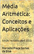 Ler Média Aritmética: Conceitos e Aplicações: Edição revisada (abril 2022), do autor Marcello Praça Gomes da Silva