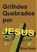 Ler Grilhoes Quebrados por Jesus, do autor Silvio Dutra