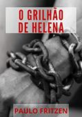 Ler O grilhão de Helena, do autor Paulo Fritzen Ler O grilhão de Helena, do autor Paulo Fritzen