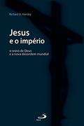 Ler Jesus e o império: O reino de Deus e a nova desordem mundial (Bíblia e Sociologia), do autor Richard A. Horsley