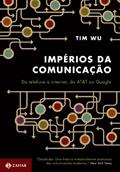 Ler Impérios da comunicação: Do telefone à internet, da AT&T ao Google, do autor Tim Wu