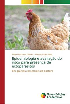 Epidemiologia e avaliação do risco para presença de ectoparasitos: Em granjas comerciais de postura, do autor Tiago Mendonça Oliveira; Marcos Xavier Silva