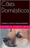 Ler Cães Domésticos: Cuidados, Carinho e Responsabilidade, do autor Beatriz de Aquino SIlva; Marcelli Matiello