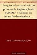 Ler Pesquisa sobre a avaliação do processo de implantação do FUNDEF e evolução do ensino fundamental nos últimos três anos - sumário executivo da pesquisa, do autor Ministério da Educação