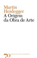 Ler A Origem da Obra de Arte, do autor Martin Heidegger