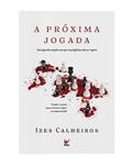 Ler A Próxima Jogada: um Jogo das Nações em que as Profecias São as Regras, do autor Izes Calheiros Ler A Próxima Jogada: um Jogo das Nações em que as Profecias São as Regras, do autor Izes Calheiros
