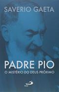 Ler Padre Pio: O Mistério do Deus Próximo, do autor Saverio Gaeta