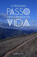 Ler O PRÓXIMO PASSO: Uma Jornada De Vida, do autor ROGÉRIO LIMA