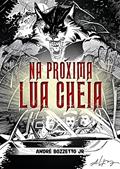 Ler Na Próxima Lua Cheia, do autor André Bozzetto Jr Ler Na Próxima Lua Cheia, do autor André Bozzetto Jr