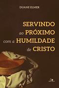 Ler Servindo ao Próximo com a Humildade de Cristo, do autor Duane Elmer