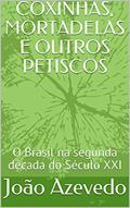 Ler COXINHAS, MORTADELAS E OUTROS PETISCOS: O Brasil na segunda década do Século XXI, do autor João Azevedo