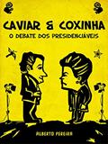 Ler Caviar e Coxinha: O debate dos presidenciáveis, do autor Alberto Pereira Ler Caviar e Coxinha: O debate dos presidenciáveis, do autor Alberto Pereira