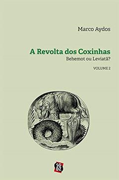 A Revolta dos Coxinhas: Behemot ou Leviatã? (Volume 2), do autor Marco Aydos