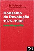 Ler Conselho da Revolução (1975-1982): uma Biografia, do autor David Castaño; Maria Inácia Rezola