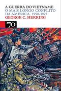Ler A Guerra do Vietname: o Mais Longo Conflito da América. 1950-1975, do autor George C. Herring Ler A Guerra do Vietname: o Mais Longo Conflito da América. 1950-1975, do autor George C. Herring