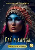 Ler Caá poranga · Conto indígena (Duologia Caá poranga Livro 1), do autor Angelique Ruthven Ler Caá poranga · Conto indígena (Duologia Caá poranga Livro 1), do autor Angelique Ruthven