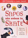 Ler Sapos não andam de skate, do autor Jon Scieszka; Lane Smith Ler Sapos não andam de skate, do autor Jon Scieszka; Lane Smith