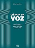 Ler Ciência da Voz. Fatos Sobre a Voz na Fala e no Canto, do autor Johan Sundberg