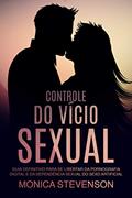 Ler Controle Do Vício Sexual: Guia Definitivo Para Se Libertar Da Pornografia Digital E Da Dependência Sexual Do Sexo Artificial, do autor Monica Stevenson Ler Controle Do Vício Sexual: Guia Definitivo Para Se Libertar Da Pornografia Digital E Da Dependência Sexual Do Sexo Artificial, do autor Monica Stevenson