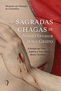 Ler As Sagradas Chagas de Nosso Senhor Jesus Cristo, do autor Mosteiro Da Visitação De Chambéry Ler As Sagradas Chagas de Nosso Senhor Jesus Cristo, do autor Mosteiro Da Visitação De Chambéry