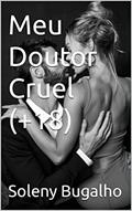 Ler Meu Doutor Cruel (+18), do autor Soleni Bugalho Ler Meu Doutor Cruel (+18), do autor Soleni Bugalho
