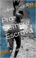 Ler Pra Sempre Escrava I : Romance Dark, do autor Soleni Bugalho Ler Pra Sempre Escrava I : Romance Dark, do autor Soleni Bugalho