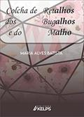 Ler Colcha de retalhos dos bugalhos e do malho, do autor Maria Alves Batista